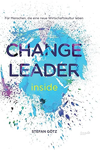 Change Leader inside: Für Menschen, die eine neue Wirtschaftskultur leben von Tao.de in J. Kamphausen