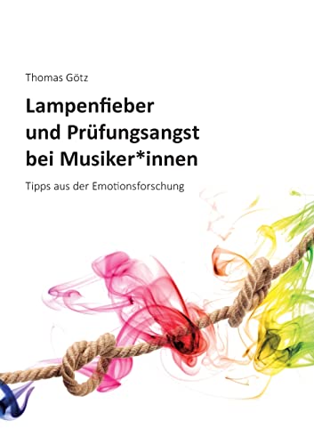 Lampenfieber und Prüfungsangst bei Musiker*innen: Tipps aus der Emotionsforschung von Books on Demand