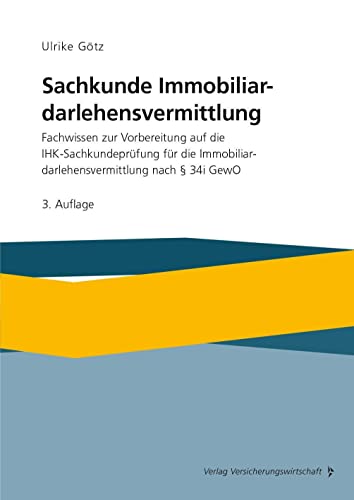 Sachkunde Immobiliardarlehensvermittlung: Fachwissen zur Vorbereitung auf die IHK-Sachkundeprüfung für die Immobiliardarlehensvermittlung nach §34 i GewO