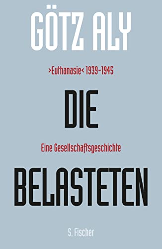 Die Belasteten: ›Euthanasie‹ 1939-1945. Eine Gesellschaftsgeschichte von S. Fischer Verlag GmbH