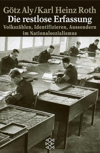 Die restlose Erfassung: Volkszählen, Identifizieren, Aussondern im Nationalsozialismus Die restlose Erfassung: Volkszählen, Identifizieren, Aussondern im Nationalsozialismus