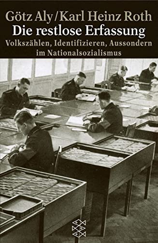 Die restlose Erfassung: Volkszählen, Identifizieren, Aussondern im Nationalsozialismus Die restlose Erfassung: Volkszählen, Identifizieren, Aussondern im Nationalsozialismus
