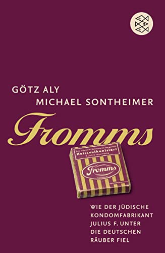 Fromms: Wie der jüdische Kondomfabrikant Julius F. unter die deutschen Räuber fiel von FISCHER Taschenbuch