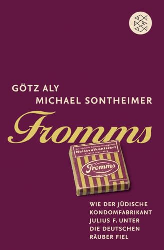 Fromms: Wie der jüdische Kondomfabrikant Julius F. unter die deutschen Räuber fiel von FISCHER Taschenbuch