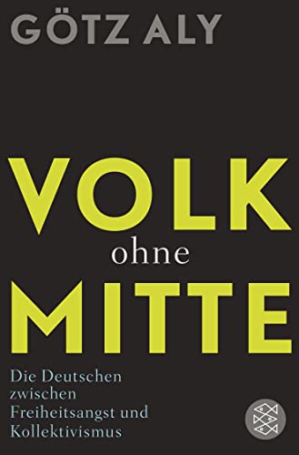 Volk ohne Mitte: Die Deutschen zwischen Freiheitsangst und Kollektivismus Volk ohne Mitte: Die Deutschen zwischen Freiheitsangst und Kollektivismus