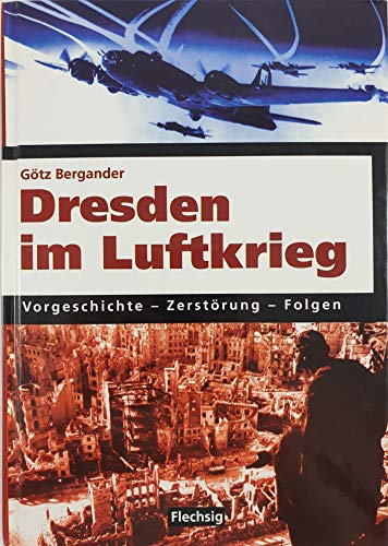 ZEITGESCHICHTE - Dresden im Luftkrieg - Vorgeschichte - Zerstörung - Folgen - FLECHSIG Verlag von Flechsig Verlag