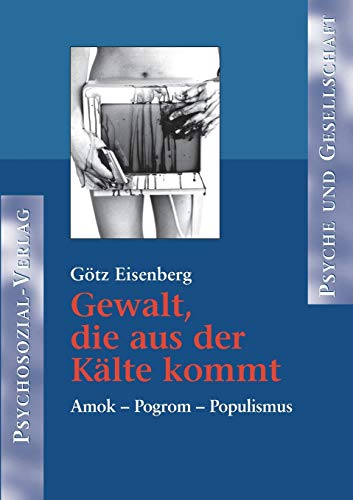 Gewalt, die aus der Kälte kommt. Amok, Pogrom, Populismus von Psychosozial-Verlag