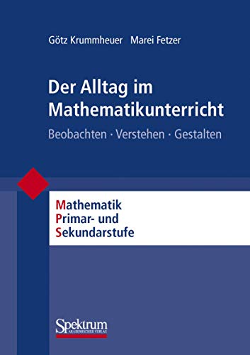 Der Alltag im Mathematikunterricht: Beobachten - Verstehen - Gestalten (Mathematik Primarstufe und Sekundarstufe I + II) (German Edition) von Spektrum Akademischer Verlag