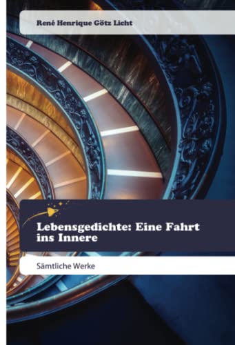 Lebensgedichte: Eine Fahrt ins Innere: Sämtliche Werke Lebensgedichte: Eine Fahrt ins Innere: Sämtliche Werke von Goldene Rakete