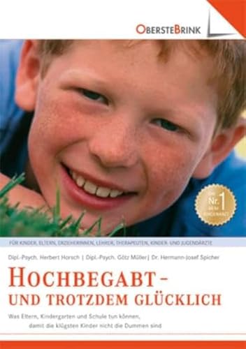 Hochbegabt - und trotzdem glücklich: Was Eltern, Kindergarten und Schule tun können, damit die klügsten Kinder nicht die Dummen sind