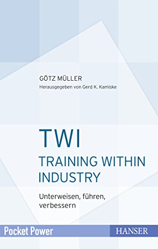 TWI - Training Within Industry: Unterweisen, führen, verbessern (Pocket Power) von Hanser Fachbuchverlag