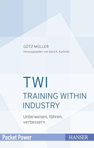 TWI - Training Within Industry: Unterweisen, führen, verbessern (Pocket Power) von HANSER FACHBUCHVERLAG