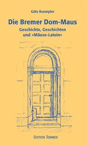 Die Bremer Dom-Maus: Geschichte, Geschichten und »Mäuse-Latein« (Schriftenreihe der Stiftung Bremer Dom e.V.) von Edition Temmen e.K.