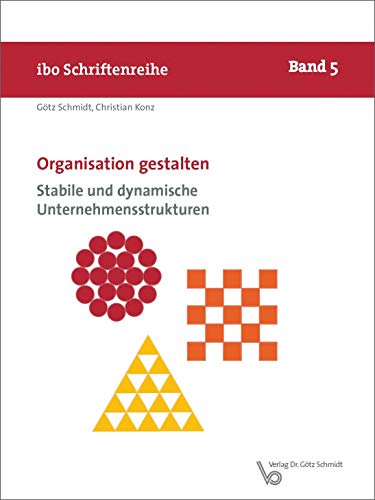 Organisation gestalten - Stabile und dynamische Unternehmensstrukturen (ibo Schriftenreihe) (Schriftenreihe ibo) von Schmidt Dr. Goetz