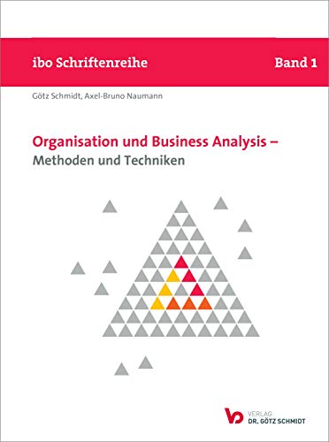 Organisation und Business Analysis - Methoden und Techniken (ibo Schriftenreihe) (Schriftenreihe ibo) von Schmidt Dr. Goetz