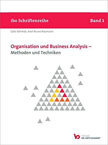 Organisation und Business Analysis - Methoden und Techniken (ibo Schriftenreihe) (Schriftenreihe ibo)