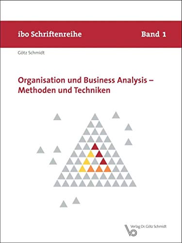 Organisation und Business Analysis - Methoden und Techniken (Schriftenreihe ibo)