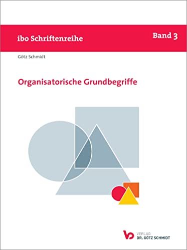 Organisatorische Grundbegriffe (ibo Schriftenreihe, Band 3)
