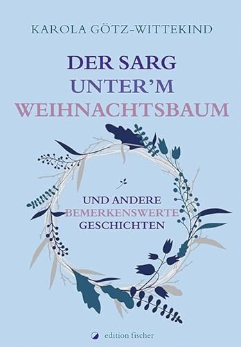 Der Sarg unter'm Weihnachtsbaum: und andere bemerkenswerte Geschichten von edition fischer