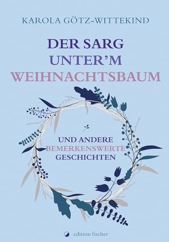 Der Sarg unter'm Weihnachtsbaum: und andere bemerkenswerte Geschichten