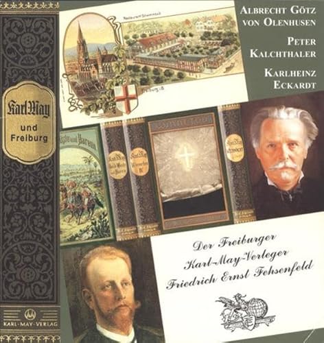 Karl May und Freiburg: Der Freiburger Karl-May-Verleger Friedrich Ernst Fehsenfeld