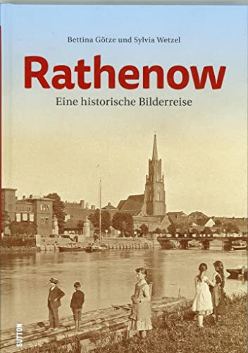 Rathenow. Eine historische Bilderreise, rund 200 Fotografien erinnern an den Alltag der Menschen zwischen Arbeit und Freizeit (Sutton Archivbilder)