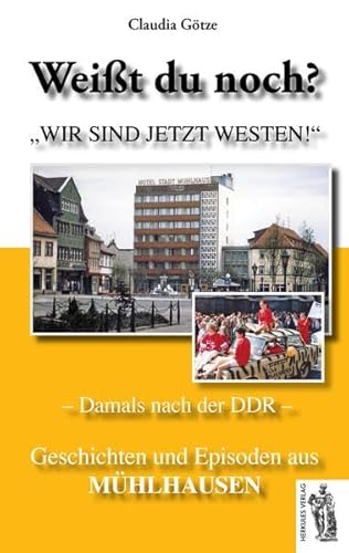 Mühlhausen - Damals nach der DDR: Weißt du noch? Geschichten und Episoden aus Mühlhausen