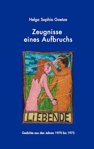Zeugnisse eines Aufbruchs: Gedichte aus den Jahren 1970 bis 1973