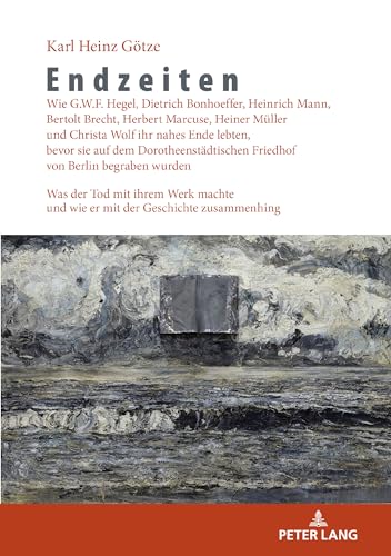 Endzeiten: Was der Tod mit ihrem Werk machte und wie er mit der Geschichte zusammenhing von Peter Lang