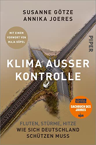 Klima außer Kontrolle: Fluten, Stürme, Hitze – Wie sich Deutschland schützen muss | Ausgezeichnet mit dem NDR-Sachbuchpreis 2022 | Mit einem Vorwort von Maja Göpel von Piper Paperback