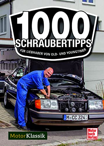 1000 Schraubertipps: Für Liebhaber von Old- und Youngtimern