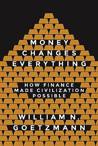 Money Changes Everything: How Finance Made Civilization Possible von Princeton University Press