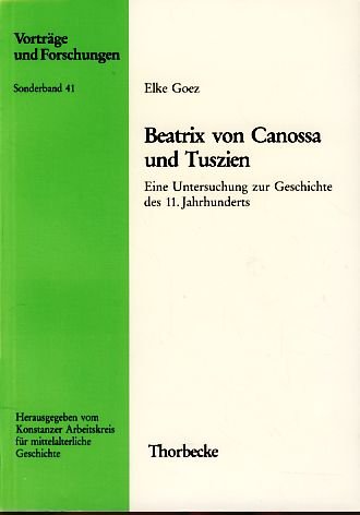 Beatrix von Canossa und Tuszien: Eine Untersuchung zur Geschichte des 11. Jahrhunderts