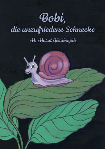 Bobi, die unzufriedene Schnecke Bobi, die unzufriedene Schnecke von Papierfresserchens MTM-Verlag