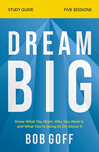 Dream Big Bible Study Guide: Know What You Want, Why You Want It, and What You’re Going to Do About It von HarperChristian Resources