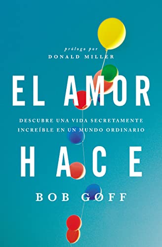 El amor hace: Descubre una vida secretamente increíble en un mundo ordinario von Grupo Nelson