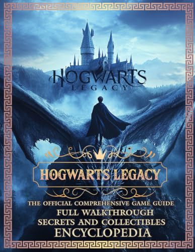 Hogwarts Legacy: THE OFFICIAL COMPREHENSIVE GAME GUIDE - Full Walkthrough, Secrets and Collectibles and ENCYCLOPEDIA !