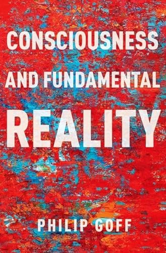 Consciousness and Fundamental Reality (Philosophy of Mind) von Oxford University Press