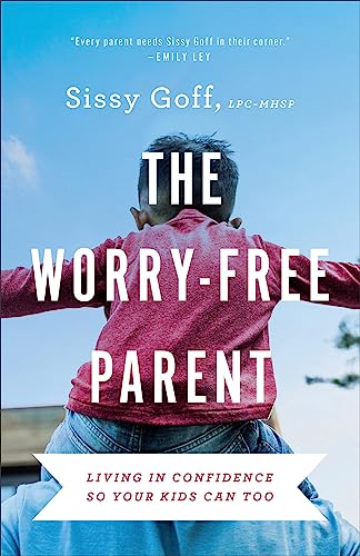 The Worry-Free Parent: Living in Confidence So Your Kids Can Too von Bethany House Publishers