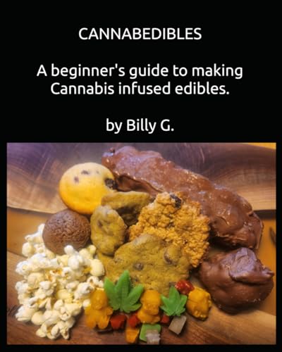 CANNABEDIBLES A beginner's guide to making Cannabis infused edibles. by Billy G. von Self Published