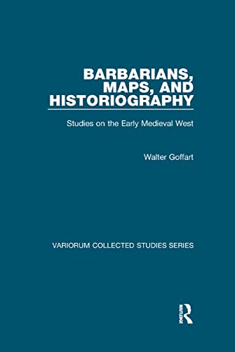 Barbarians, Maps, and Historiography: Studies on the Early Medieval West (Variorum Collected Studies) von Routledge