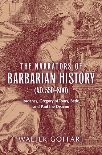 Narrators of Barbarian History (A.D. 550-800), The: Jordanes, Gregory of Tours, Bede, and Paul the Deacon (Publications in Medieval Studies)