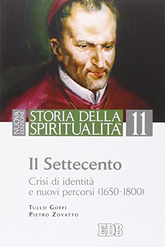Storia della spiritualità. Il Settecento. Crisi di identità e nuovi percorsi (1650-1800) (Vol. 11) von edb