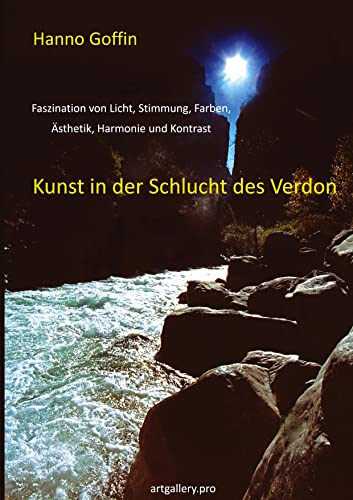 Kunst in der Schlucht der Verdon: Faszination von Licht, Stimmung, Farben, Ästhetik, Harmonie und Kontrast (artgallery.pro)