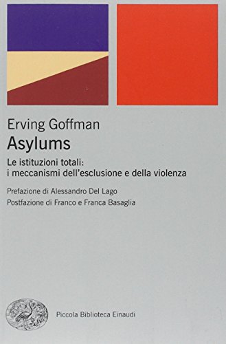 Asylums. Le istituzioni totali: i meccanismi dell'esclusione e della violenza (Piccola biblioteca Einaudi. Big, Band 518)
