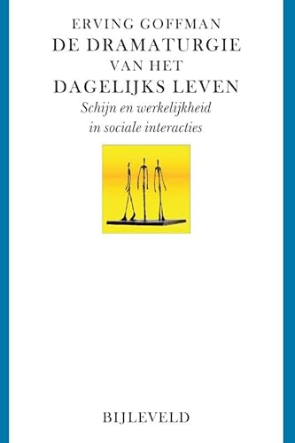 De dramaturgie van het dagelijks leven: Schijn en werkelijkheid in sociale interacties von Bijleveld, Uitgeverij