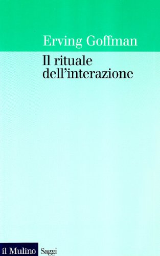 Il rituale dell'interazione (Saggi) von Il Mulino