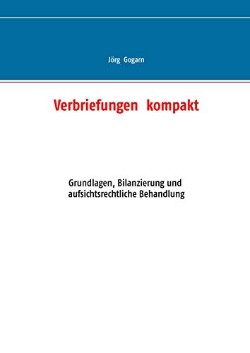 Verbriefungen kompakt: Grundlagen, Bilanzierung und aufsichtsrechtliche Behandlung