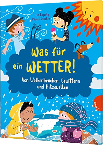 Was für ein Wetter!: Von Wolkenbrüchen, Gewittern und Hitzewellen | Kinder-Sachbuch von Gabriel Verlag