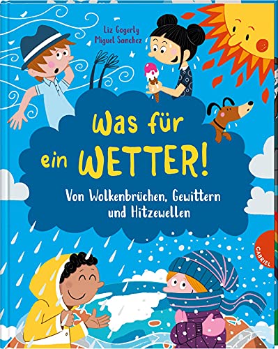 Was für ein Wetter!: Von Wolkenbrüchen, Gewittern und Hitzewellen | Kinder-Sachbuch